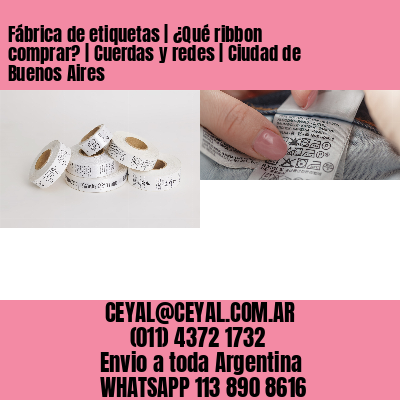 Fábrica de etiquetas | ¿Qué ribbon comprar? | Cuerdas y redes | Ciudad de Buenos Aires
