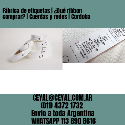 Fábrica de etiquetas | ¿Qué ribbon comprar? | Cuerdas y redes | Cordoba