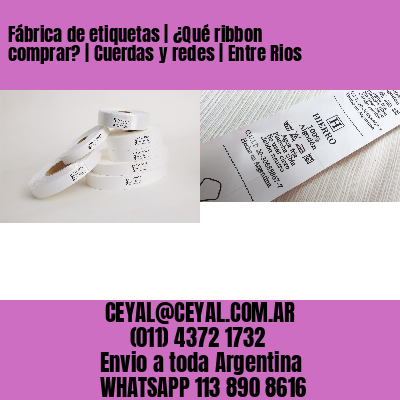 Fábrica de etiquetas | ¿Qué ribbon comprar? | Cuerdas y redes | Entre Rios