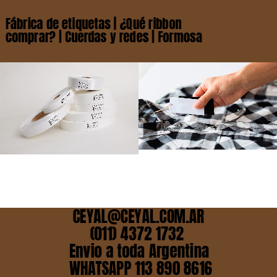 Fábrica de etiquetas | ¿Qué ribbon comprar? | Cuerdas y redes | Formosa