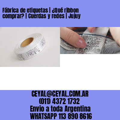 Fábrica de etiquetas | ¿Qué ribbon comprar? | Cuerdas y redes | Jujuy