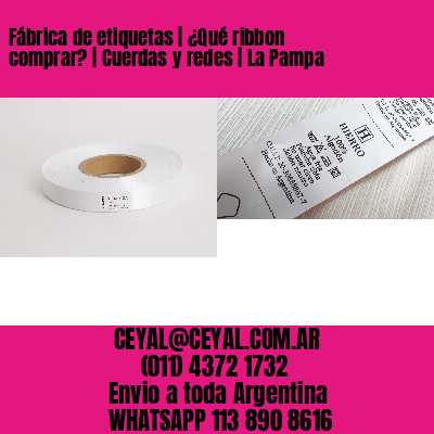 Fábrica de etiquetas | ¿Qué ribbon comprar? | Cuerdas y redes | La Pampa