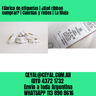 Fábrica de etiquetas | ¿Qué ribbon comprar? | Cuerdas y redes | La Rioja