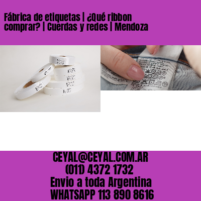 Fábrica de etiquetas | ¿Qué ribbon comprar? | Cuerdas y redes | Mendoza
