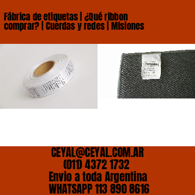 Fábrica de etiquetas | ¿Qué ribbon comprar? | Cuerdas y redes | Misiones