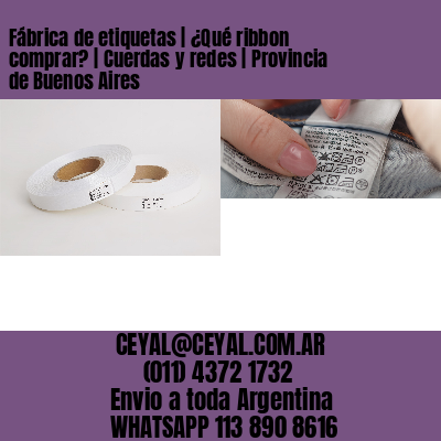 Fábrica de etiquetas | ¿Qué ribbon comprar? | Cuerdas y redes | Provincia de Buenos Aires