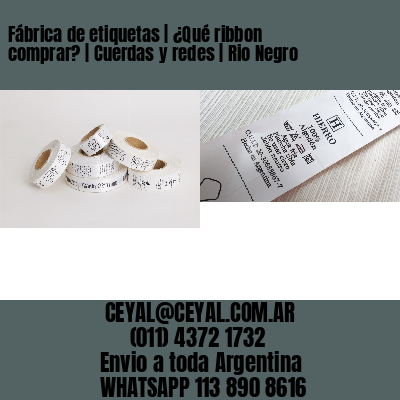 Fábrica de etiquetas | ¿Qué ribbon comprar? | Cuerdas y redes | Rio Negro