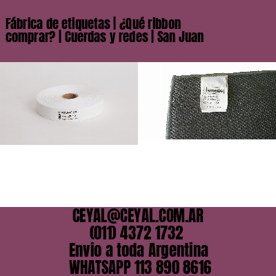 Fábrica de etiquetas | ¿Qué ribbon comprar? | Cuerdas y redes | San Juan