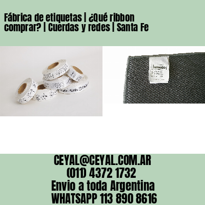 Fábrica de etiquetas | ¿Qué ribbon comprar? | Cuerdas y redes | Santa Fe