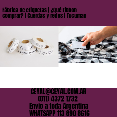 Fábrica de etiquetas | ¿Qué ribbon comprar? | Cuerdas y redes | Tucuman