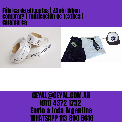 Fábrica de etiquetas | ¿Qué ribbon comprar? | Fabricación de textiles | Catamarca