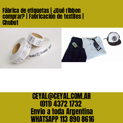Fábrica de etiquetas | ¿Qué ribbon comprar? | Fabricación de textiles | Chubut