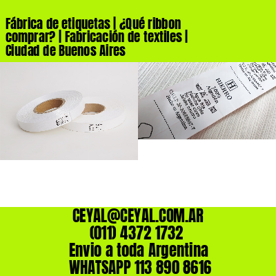 Fábrica de etiquetas | ¿Qué ribbon comprar? | Fabricación de textiles | Ciudad de Buenos Aires