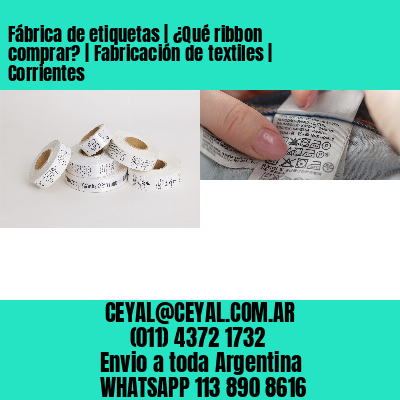 Fábrica de etiquetas | ¿Qué ribbon comprar? | Fabricación de textiles | Corrientes
