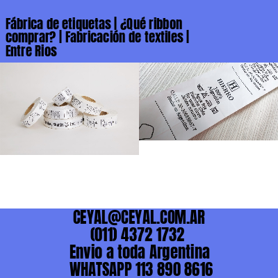Fábrica de etiquetas | ¿Qué ribbon comprar? | Fabricación de textiles | Entre Rios