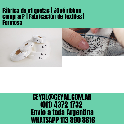 Fábrica de etiquetas | ¿Qué ribbon comprar? | Fabricación de textiles | Formosa