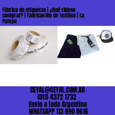 Fábrica de etiquetas | ¿Qué ribbon comprar? | Fabricación de textiles | La Pampa