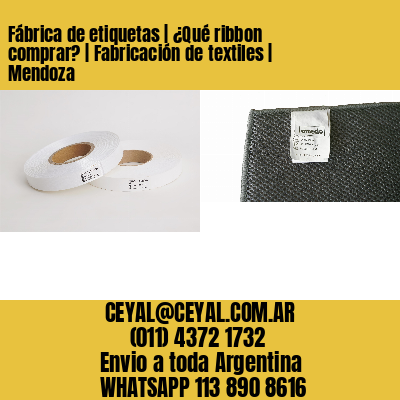 Fábrica de etiquetas | ¿Qué ribbon comprar? | Fabricación de textiles | Mendoza