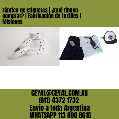 Fábrica de etiquetas | ¿Qué ribbon comprar? | Fabricación de textiles | Misiones