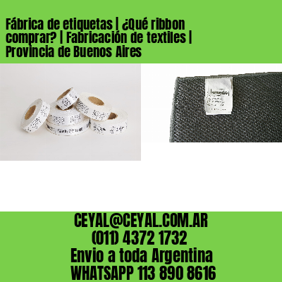 Fábrica de etiquetas | ¿Qué ribbon comprar? | Fabricación de textiles | Provincia de Buenos Aires