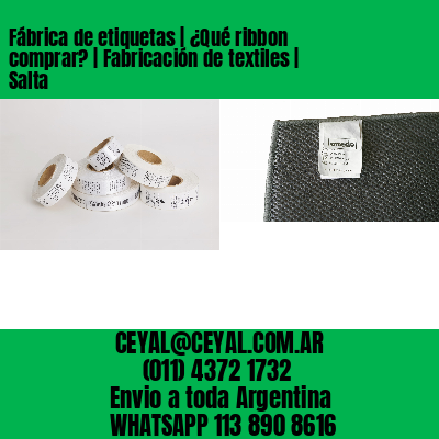 Fábrica de etiquetas | ¿Qué ribbon comprar? | Fabricación de textiles | Salta