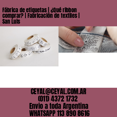 Fábrica de etiquetas | ¿Qué ribbon comprar? | Fabricación de textiles | San Luis