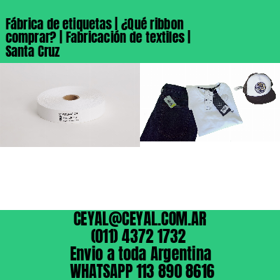 Fábrica de etiquetas | ¿Qué ribbon comprar? | Fabricación de textiles | Santa Cruz