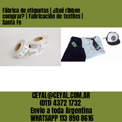 Fábrica de etiquetas | ¿Qué ribbon comprar? | Fabricación de textiles | Santa Fe