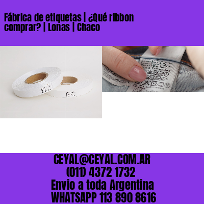 Fábrica de etiquetas | ¿Qué ribbon comprar? | Lonas | Chaco