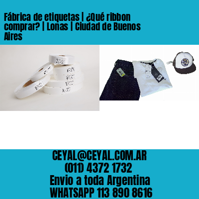 Fábrica de etiquetas | ¿Qué ribbon comprar? | Lonas | Ciudad de Buenos Aires