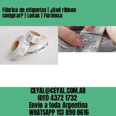Fábrica de etiquetas | ¿Qué ribbon comprar? | Lonas | Formosa