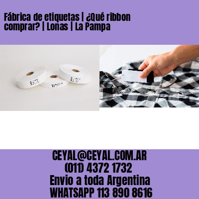 Fábrica de etiquetas | ¿Qué ribbon comprar? | Lonas | La Pampa