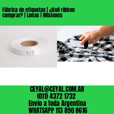 Fábrica de etiquetas | ¿Qué ribbon comprar? | Lonas | Misiones