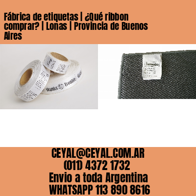 Fábrica de etiquetas | ¿Qué ribbon comprar? | Lonas | Provincia de Buenos Aires