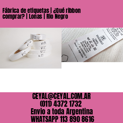 Fábrica de etiquetas | ¿Qué ribbon comprar? | Lonas | Rio Negro