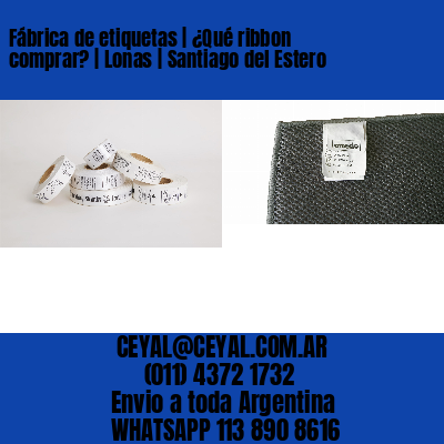 Fábrica de etiquetas | ¿Qué ribbon comprar? | Lonas | Santiago del Estero