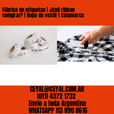Fábrica de etiquetas | ¿Qué ribbon comprar? | Ropa de vestir | Catamarca