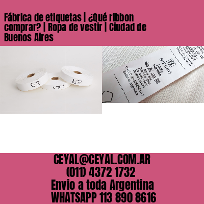 Fábrica de etiquetas | ¿Qué ribbon comprar? | Ropa de vestir | Ciudad de Buenos Aires