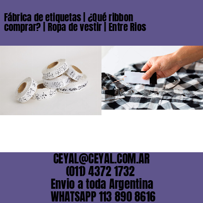 Fábrica de etiquetas | ¿Qué ribbon comprar? | Ropa de vestir | Entre Rios