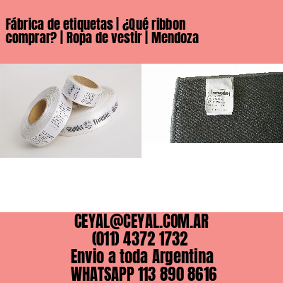 Fábrica de etiquetas | ¿Qué ribbon comprar? | Ropa de vestir | Mendoza