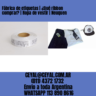 Fábrica de etiquetas | ¿Qué ribbon comprar? | Ropa de vestir | Neuquen