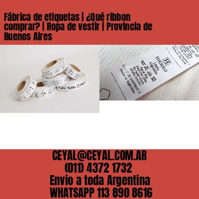 Fábrica de etiquetas | ¿Qué ribbon comprar? | Ropa de vestir | Provincia de Buenos Aires