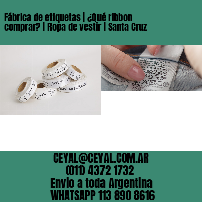 Fábrica de etiquetas | ¿Qué ribbon comprar? | Ropa de vestir | Santa Cruz