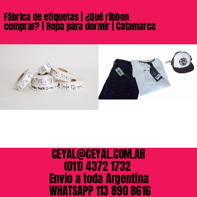 Fábrica de etiquetas | ¿Qué ribbon comprar? | Ropa para dormir | Catamarca