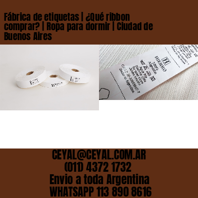 Fábrica de etiquetas | ¿Qué ribbon comprar? | Ropa para dormir | Ciudad de Buenos Aires