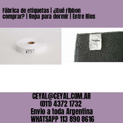 Fábrica de etiquetas | ¿Qué ribbon comprar? | Ropa para dormir | Entre Rios