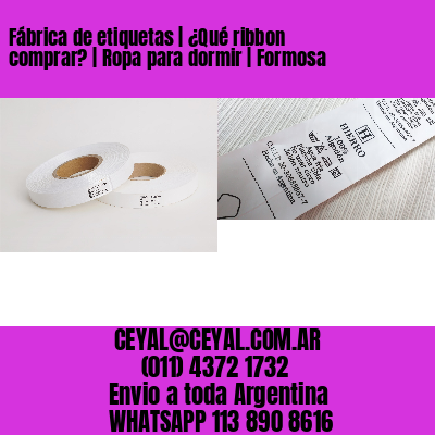 Fábrica de etiquetas | ¿Qué ribbon comprar? | Ropa para dormir | Formosa
