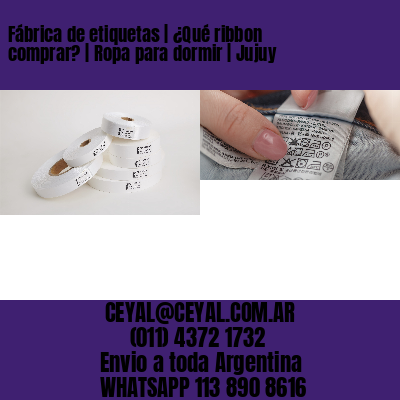 Fábrica de etiquetas | ¿Qué ribbon comprar? | Ropa para dormir | Jujuy