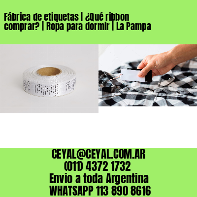 Fábrica de etiquetas | ¿Qué ribbon comprar? | Ropa para dormir | La Pampa