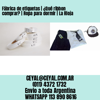 Fábrica de etiquetas | ¿Qué ribbon comprar? | Ropa para dormir | La Rioja